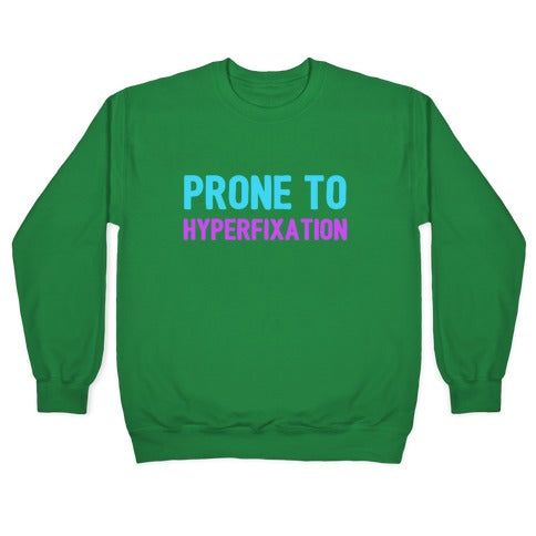 Prone To Hyperfixation Crewneck Sweatshirt